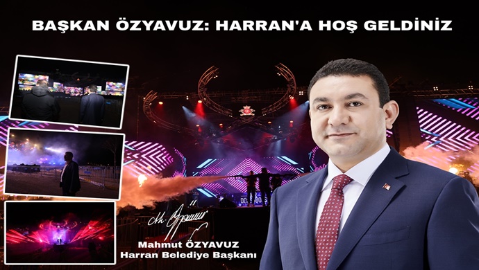 BAŞKAN ÖZYAVUZ: HARRAN’A HOŞ GELDİNİZ